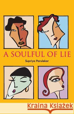 A Soulful of Lie Supriya Parulekar 9789380154848