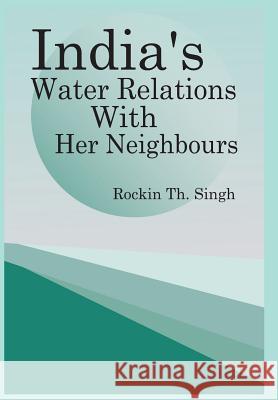 India's Water Relations with Her Neighbours  9789380177472 VIJ Books (India) Pty Ltd