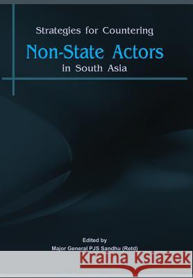 Strategies for Countering Non State Actors in South Asia Pjs, Major General Sandhu 9789380177625 Vij Books India