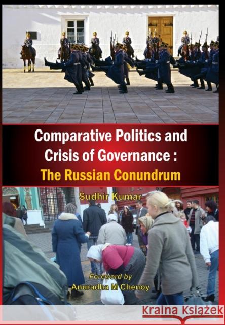 Comparative Politics and Crisis of Governance: The Russian Conundrum Kumar, Sudhir 9789380177663 Vij Books India
