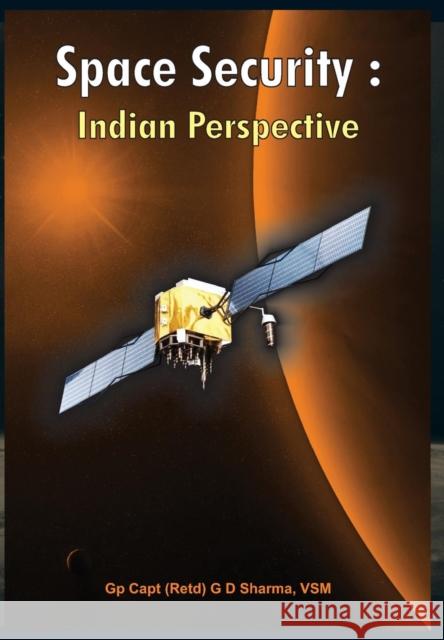 Space Security: Indian Perspective Sharma, G. D. 9789380177762 VIJ Books (India) Pty Ltd