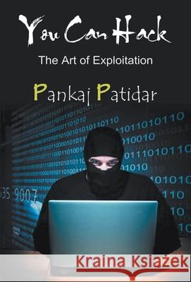 You Can Hack: the Art of Exploitation Pankaj Patidar 9789380222769