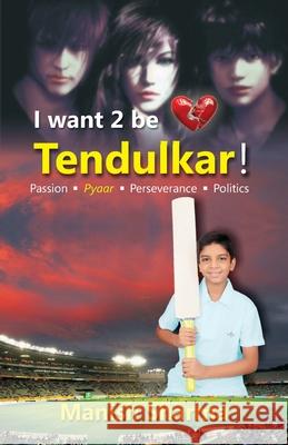 I Want 2 be Tendulkar ! Manish Sharma 9789380223032