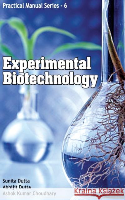 Experimental Biotechnology: Practical Manual Series 06  9789380235721 New India Publishing Agency
