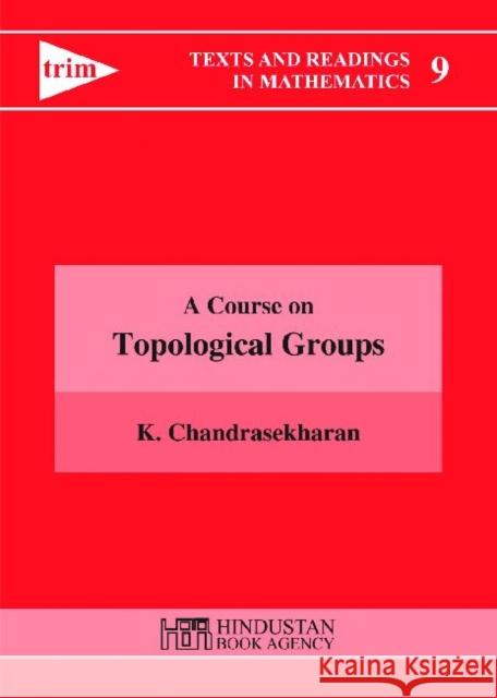 A Course on Topological Groups K. Chandrasekharan   9789380250205 Hindustan Book Agency