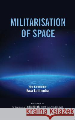 Militarlisation of Space Kaza Lalitendra 9789380502076 KW Publishers Pvt Ltd