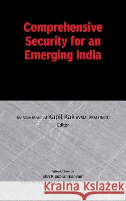 Comprehensive Security for an Emerging India K. Subramanyam, Kapil Kak 9789380502304 KW Publishers Pvt Ltd