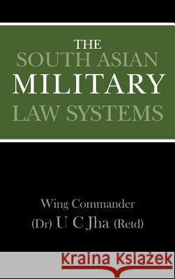 The South Asian Military Law Systems Dr. U. C. Jha 9789380502434 KW Publishers Pvt Ltd