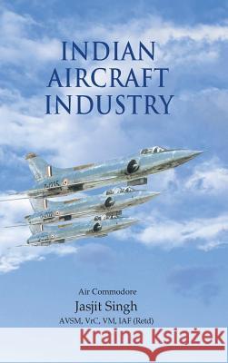Indian Aircraft Industry Jasjit Singh 9789380502519 KW Publishers Pvt Ltd
