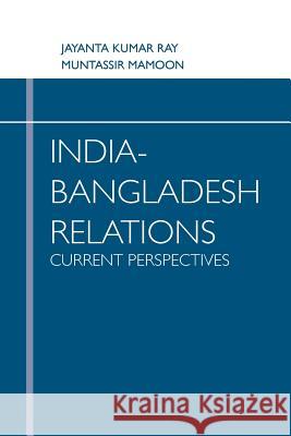 India Bangladesh Relations Current Perspectives Rajeswari Pillai Rajagopalan 9789380502649