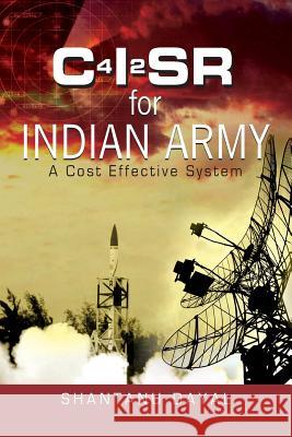C4i2sr for Indian Army: A Cost Effective System Shantanu Dayal 9789380502885 K W Publishers Pvt Ltd