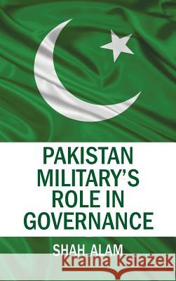 Pakistan Military's Role in Governance Shah Alam 9789380502991 K W Publishers Pvt Ltd