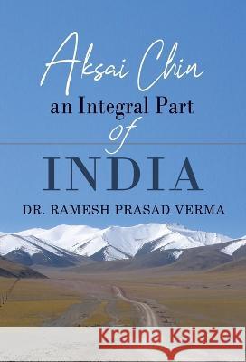 Aksai Chin: An Integral Part of India Dr Ramesh Prasad Verma   9789380527499 Anurag Prakashan