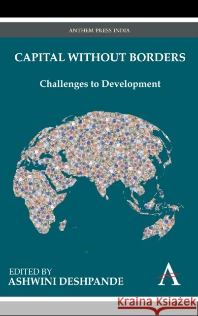 Capital Without Borders: Challenges to Development Deshpande, Ashwini 9789380601168 Anthem Press India