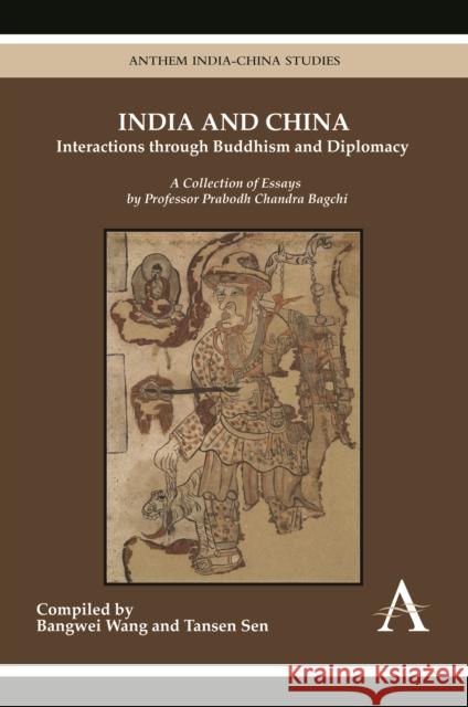 India and China: Interactions Through Buddhism and Diplomacy: A Collection of Essays by Professor Prabodh Chandra Bagchi Wang, Bangwei 9789380601175 Anthem Press
