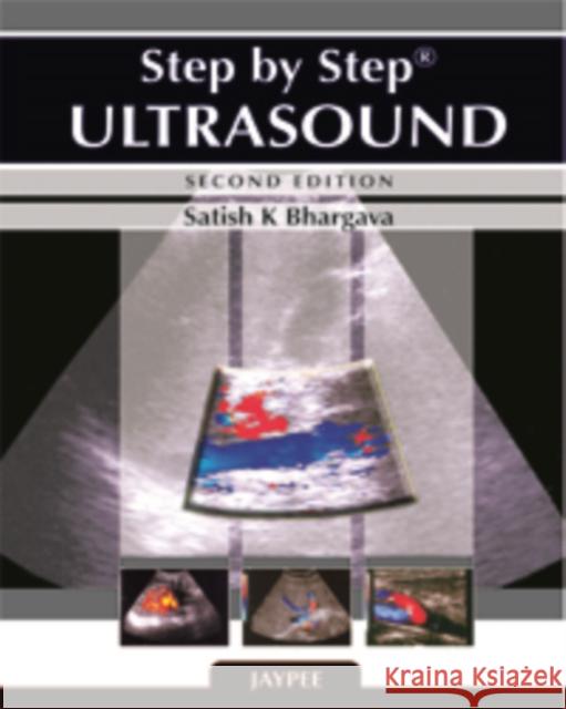 Step by Step: Ultrasound Satish K. Bhargava 9789380704371 Jp Medical Ltd