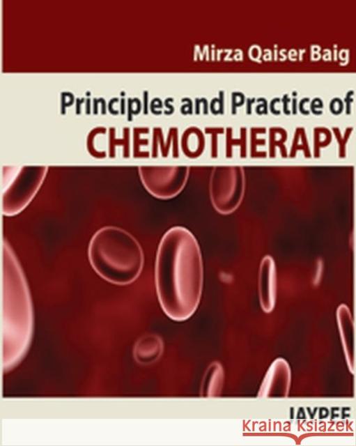 Principles and Practice of Chemotherapy Mirza Qaiser Baig 9789380704791