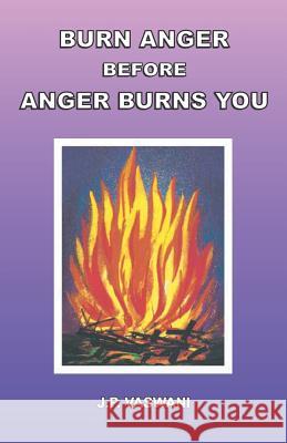 Burn Anger Before Anger Burns You J. P. Vaswani 9789380743462 Geeta Publishing House