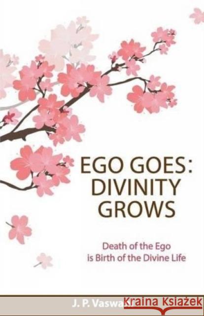 Ego Goes: Divinity Grows J. P. Vaswani 9789380743912 Gita Publishing House