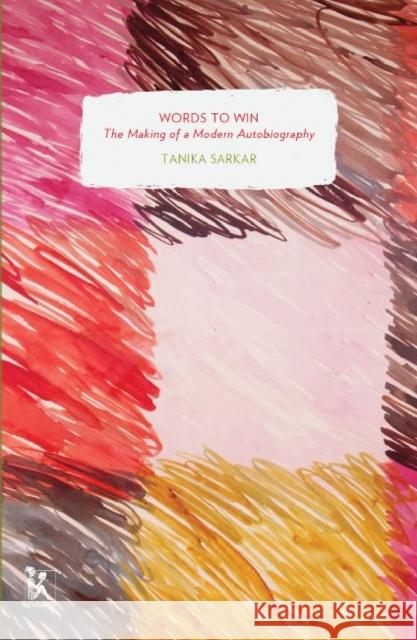 Words to Win: The Making of Amar Jibabn: A Modern Autobiography Tanika Sarkar 9789381017906 Zubaan Books