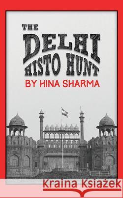 The Delhi Histo Hunt Hina Sharma 9789381239513