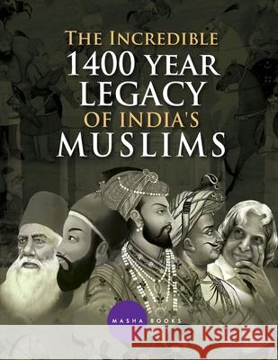 The Incredible 1400 year Legacy of India's Muslims Jyotsna Bharti 9789381291610