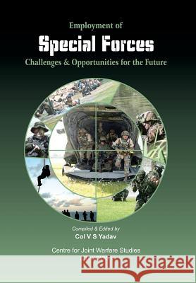 Employment of Special Forces: Challenges and Opportunities for the Future Yadav, Col V. 9789381411285 VIJ Books (India) Pty Ltd