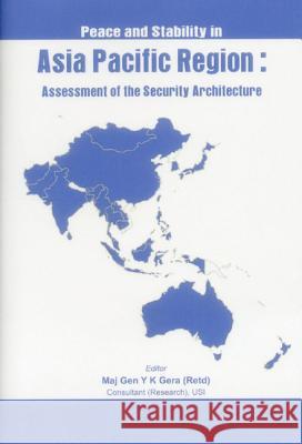 Peace and Stability in Asia-Pacific Region: Assessment of the Security Architecture Gera, Y. K. 9789381411308 Vij Books India