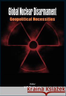 Global Nuclear Disarmament: Geopolitical Necessities Raghavan, V. R. 9789381411315 Vij Books India