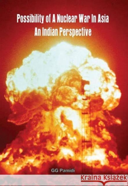 Possibility of a Nuclear War in Asia: An Indian Perspective Pamidi, G. G. 9789381411513 United Service Institution of India