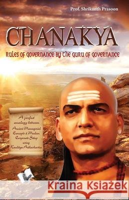 Chanakya Niti Yavm Kautilya Atrhasatra: Rules of Governance by the Guru of Governance Shrikant Prasoon 9789381448984 V & S Publishers