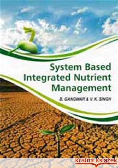 SYSTEM BASED INTEGRATED NUTRIENT MANAGEM B. GANGWAR 9789381450055 NEW INDIA PUBLISHING AGENCY