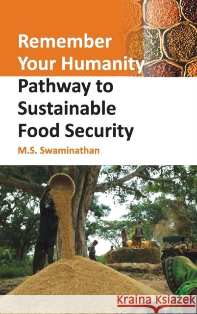 Remember Your Humanity: Pathway To Sustainable Food Security Swaminathan, M. S. 9789381450178 Nipa