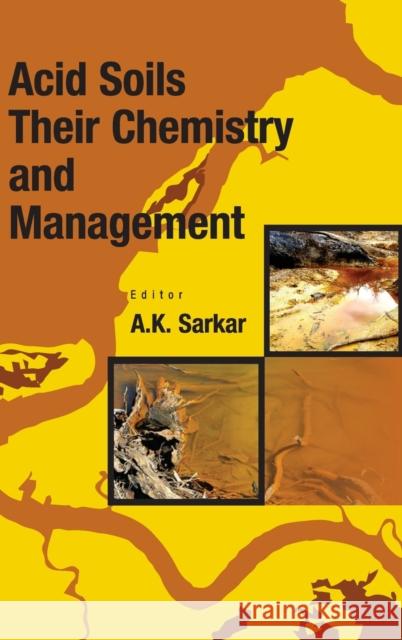 Acid Soils: Their Chemistry and Management A. K. Sarakar   9789381450383 New India Publishing Agency