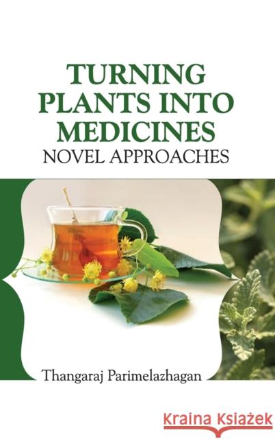 Turning Plants Into Medicines: Novel Approaches T. Parimelazhagan 9789381450468 Nipa