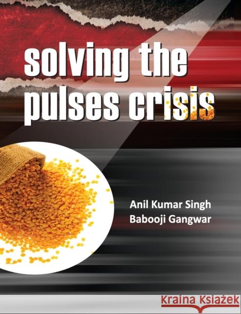 Solving The Pulses Crisis Singh, A. K. 9789381450482 Nipa