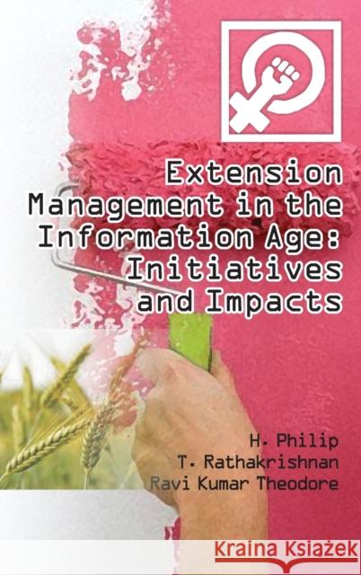 Extension Management in the Information Age Initiatives and Impacts H. Philip T. Rathakrishnan Ravi Kumar Theodore 9789381450543 New India Publishing Agency- Nipa