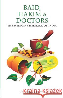 Baid, Hakim and Doctors: The Medicine Heritage of India Sanjay Sharma 9789381576489