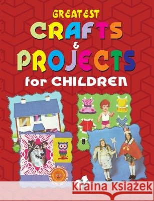 Greatest Crafts & Projects for Children Vikas Khatri 9789381588321 V&s Publishers