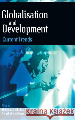 Globalization and Development: Current Trends Shantanu Chakrabarti Kingshuk Chatterjee 9789381904015 K W Publishers Pvt Ltd