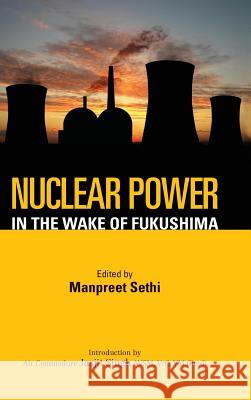 Nuclear Power: In the Wake of Fukushima Manpreet Sethi 9789381904022 KW Publishers Pvt Ltd