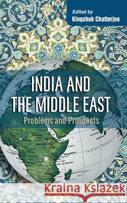 India and the Middle East: Problems and Prospects Kingshuk Chatterjee 9789381904077 K W Publishers Pvt Ltd