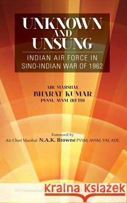 Unknown and Unsung: Indian Air Force in Sino-India War of 1962 Bharat Kumar 9789381904411 K W Publishers Pvt Ltd