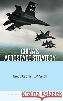China's Aerospace Strategy J. V. Singh 9789381904428 K W Publishers Pvt Ltd