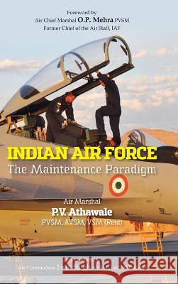 Indian Air Force: The Maintenance Paradigm P. V. Athawale 9789381904541 K W Publishers Pvt Ltd