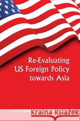 Re-Evaluating Us Foreign Policy Towards Asia D. S. Rajan R. S. Vasan J. a. Bonofer 9789381904701 K W Publishers Pvt Ltd