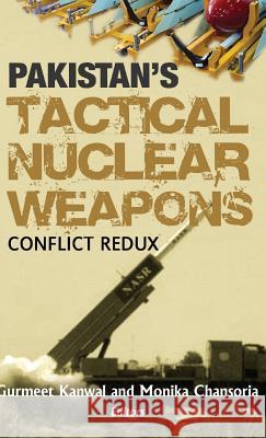 Pakistan's Tactical Nuclear Weapons: Conflict Redux Kanwal, Gurmeet 9789381904763 K W Publishers Pvt Ltd