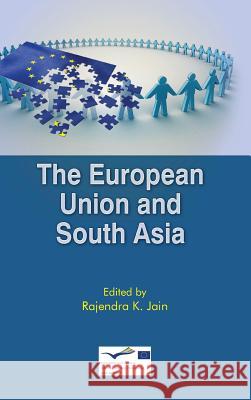 The European Union and South Asia Rajendra Kumar Jain Jean Monnet Project Rajendra K Jain 9789381904916 K W Publishers Pvt Ltd