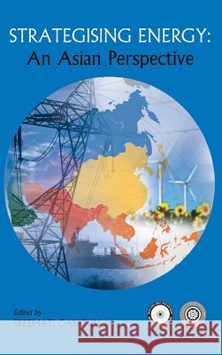 Strategising Energy: An Asian Perspective Ganguli, Sreemati 9789381904930 K W Publishers Pvt Ltd