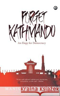 Forget Kathmandu: An Elegy For Democracy Manjushree Thapa 9789382277002 Rupa Publications